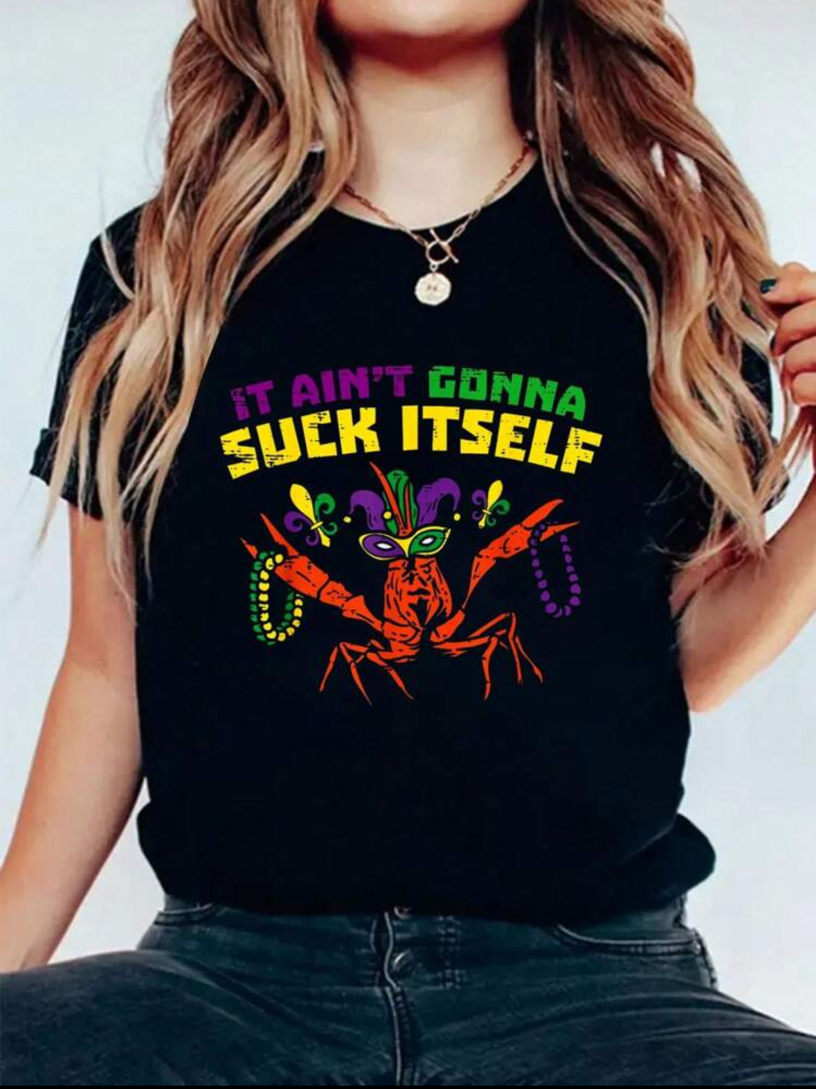 MARDI GRAS ITS AINT GONNA SUCK ITSELF CRAWFISH SHIRT