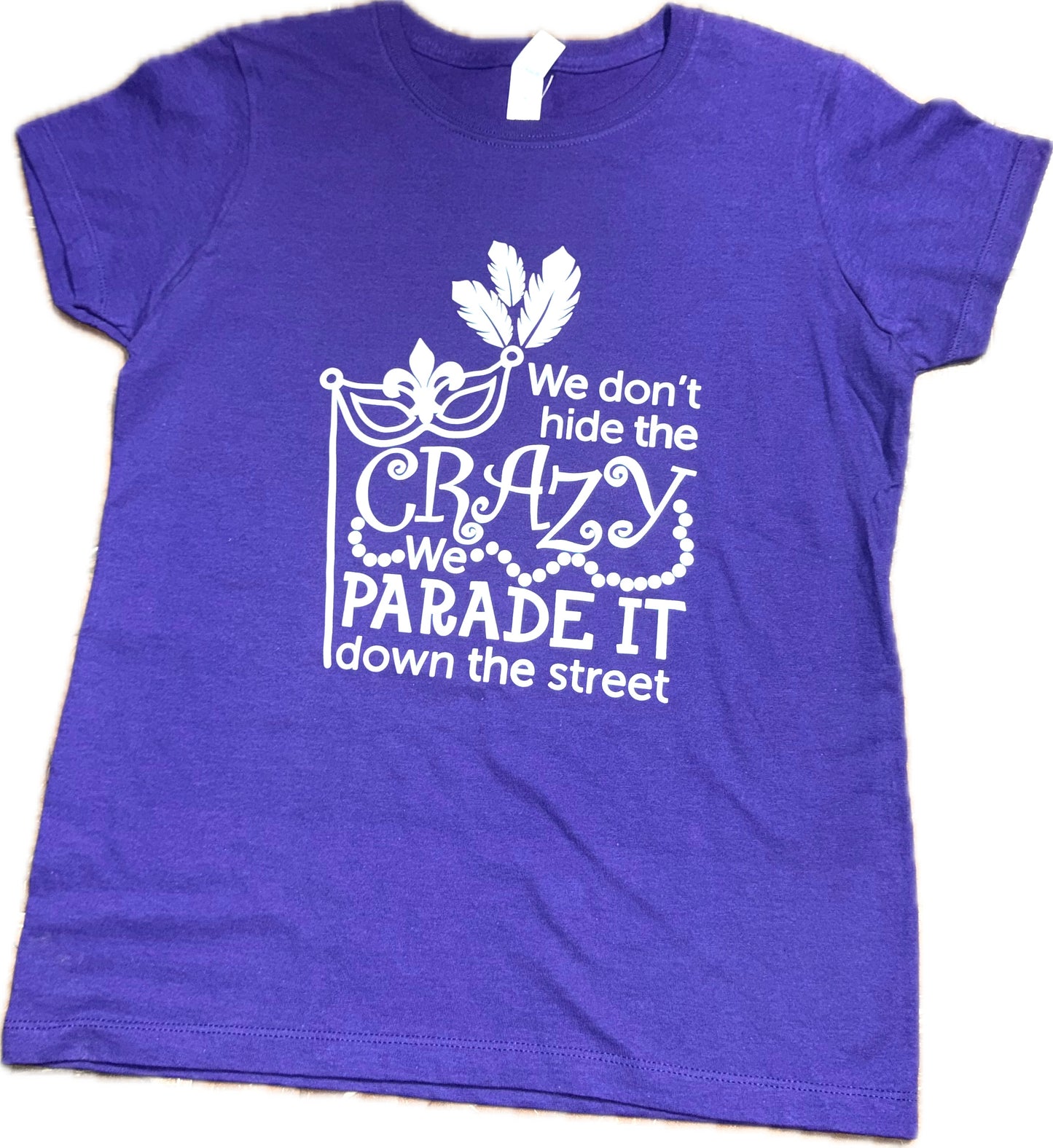 MARDI GRAS WE DON’T HIDE THE CRAZY T-SHIRT